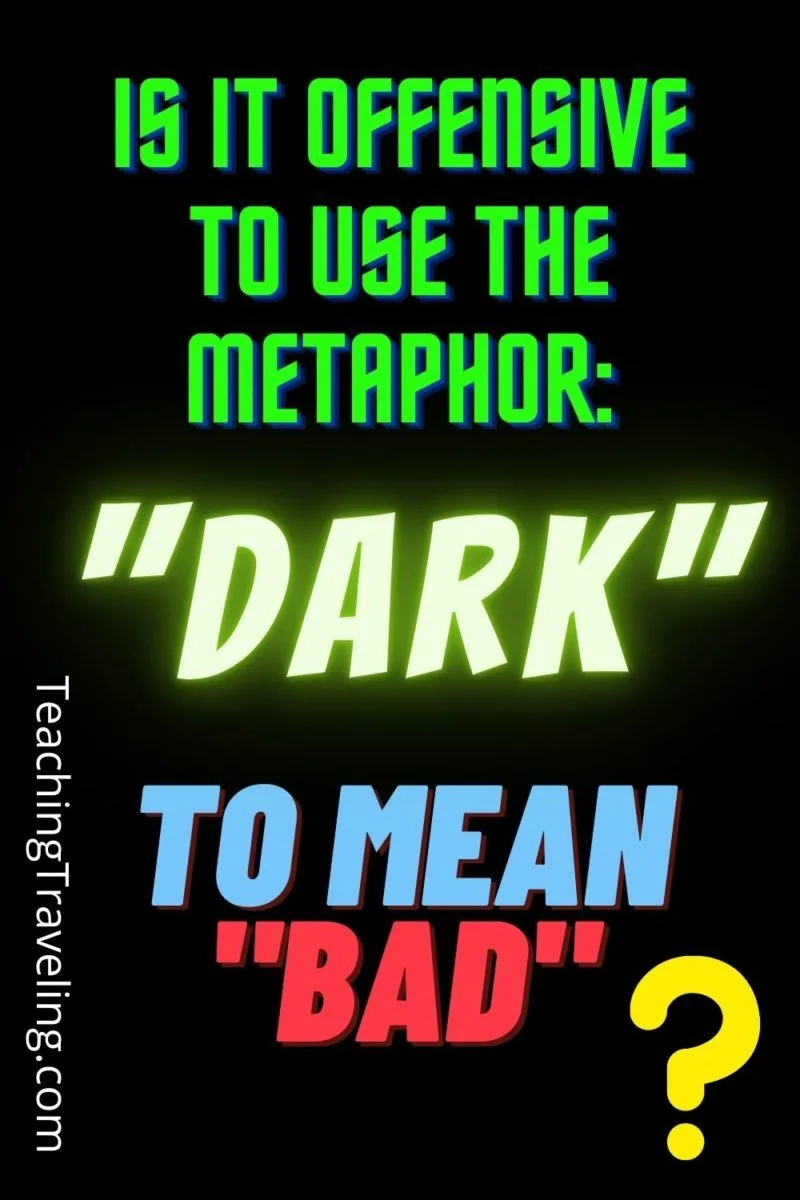 Is it offensive to use the metaphor "dark" to mean "bad"?